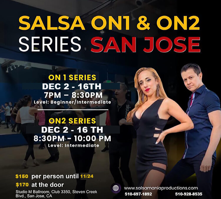SAN JOSE ON1 & ON2 Salsa Series starts DEC. 2-16!!
